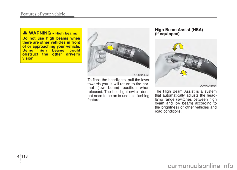 KIA NIRO HYBRID EV 2020  Owners Manual Features of your vehicle
118
4
To flash the headlights, pull the lever
towards you. It will return to the nor-
mal (low beam) position when
released. The headlight switch does
not need to be on to use