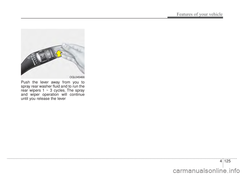 KIA NIRO HYBRID EV 2020  Owners Manual 4125
Features of your vehicle
Push the lever away from you to
spray rear washer fluid and to run the
rear wipers 1 ~ 3 cycles. The spray
and wiper operation will continue
until you release the lever
O
