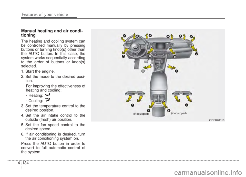 KIA NIRO HYBRID EV 2020  Owners Manual Features of your vehicle
134
4
Manual heating and air condi-
tioning
The heating and cooling system can
be controlled manually by pressing
buttons or turning knob(s) other than
the AUTO button. In thi