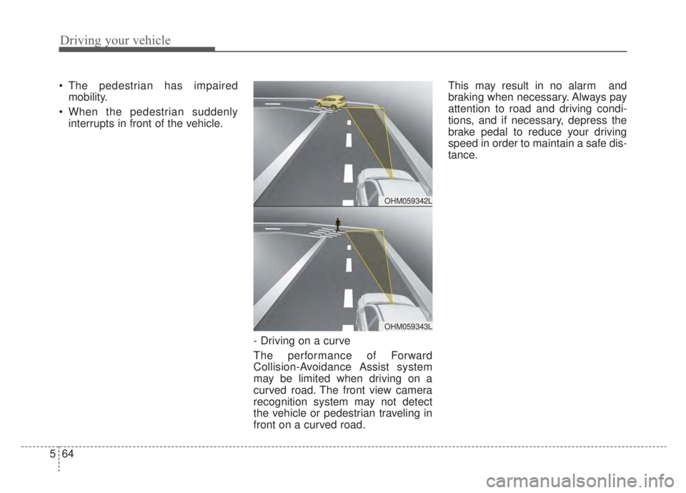 KIA NIRO HYBRID EV 2020  Owners Manual Driving your vehicle
64
5
 The pedestrian has impaired
mobility.
 When the pedestrian suddenly interrupts in front of the vehicle.
- Driving on a curve
The performance of Forward
Collision-Avoidance A
