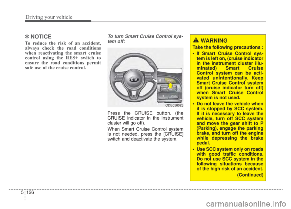 KIA NIRO HYBRID EV 2020 Owners Manual Driving your vehicle
126
5
✽ ✽
NOTICE
To reduce the risk of an accident,
always check the road conditions
when reactivating the smart cruise
control using the RES+ switch to
ensure the road condit KIA NIRO HYBRID EV 2020 Owners Manual Driving your vehicle
126
5
✽ ✽
NOTICE
To reduce the risk of an accident,
always check the road conditions
when reactivating the smart cruise
control using the RES+ switch to
ensure the road condit