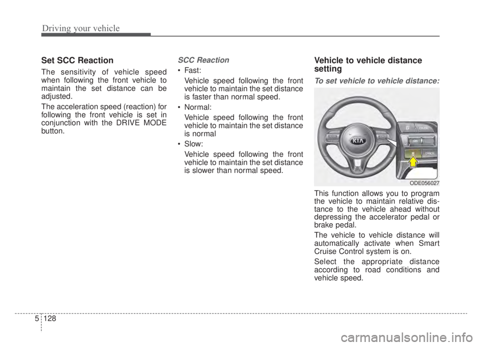 KIA NIRO HYBRID EV 2020 Owners Manual Driving your vehicle
128
5
Set SCC Reaction
The sensitivity of vehicle speed
when following the front vehicle to
maintain the set distance can be
adjusted.
The acceleration speed (reaction) for
follow KIA NIRO HYBRID EV 2020 Owners Manual Driving your vehicle
128
5
Set SCC Reaction
The sensitivity of vehicle speed
when following the front vehicle to
maintain the set distance can be
adjusted.
The acceleration speed (reaction) for
follow