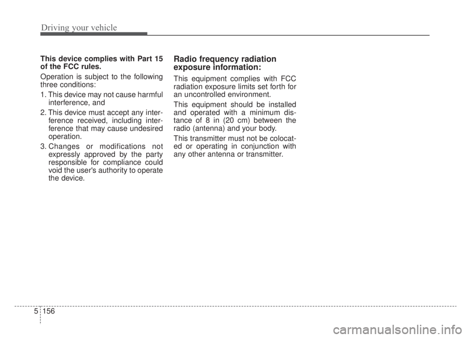 KIA NIRO HYBRID EV 2020  Owners Manual Driving your vehicle
156
5
This device complies with Part 15
of the FCC rules.
Operation is subject to the following
three conditions:
1. This device may not cause harmful
interference, and
2. This de