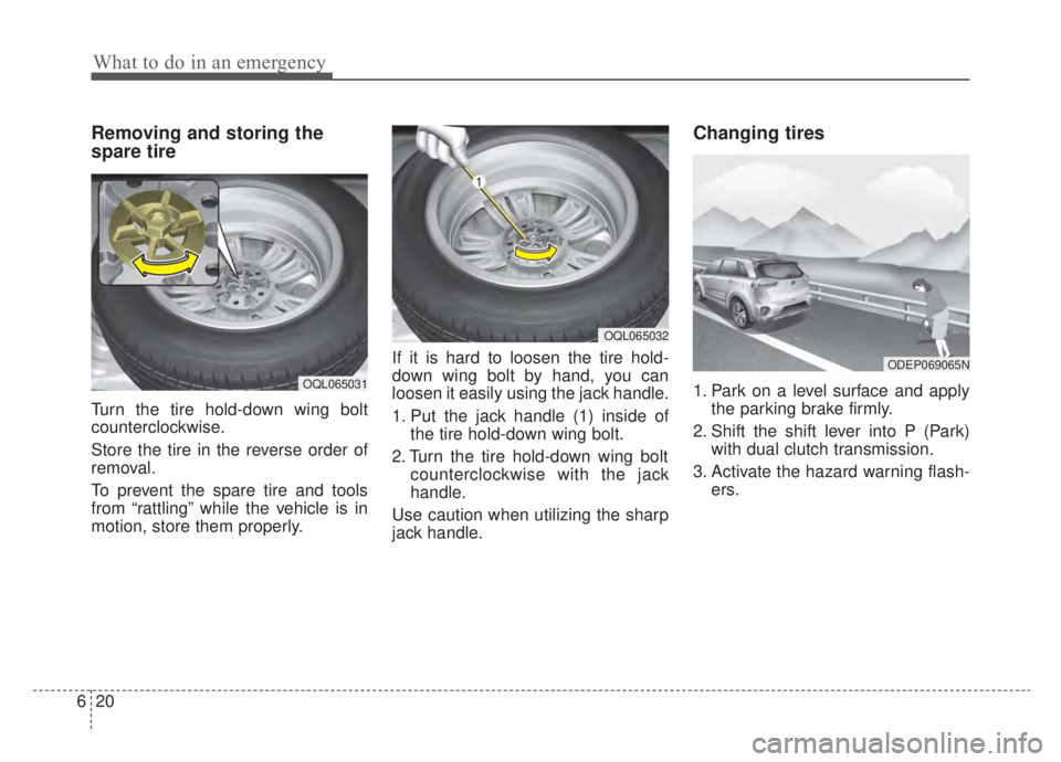 KIA NIRO HYBRID EV 2020  Owners Manual What to do in an emergency
20
6
Removing and storing the
spare tire
Turn the tire hold-down wing bolt
counterclockwise.
Store the tire in the reverse order of
removal.
To prevent the spare tire and to