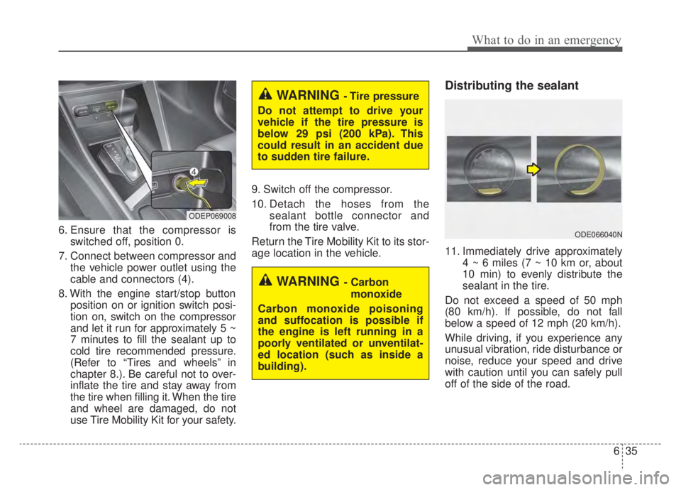 KIA NIRO HYBRID EV 2020 Owners Manual 635
What to do in an emergency
6. Ensure that the compressor isswitched off, position 0.
7. Connect between compressor and the vehicle power outlet using the
cable and connectors (4).
8. With the engi KIA NIRO HYBRID EV 2020 Owners Manual 635
What to do in an emergency
6. Ensure that the compressor isswitched off, position 0.
7. Connect between compressor and the vehicle power outlet using the
cable and connectors (4).
8. With the engi