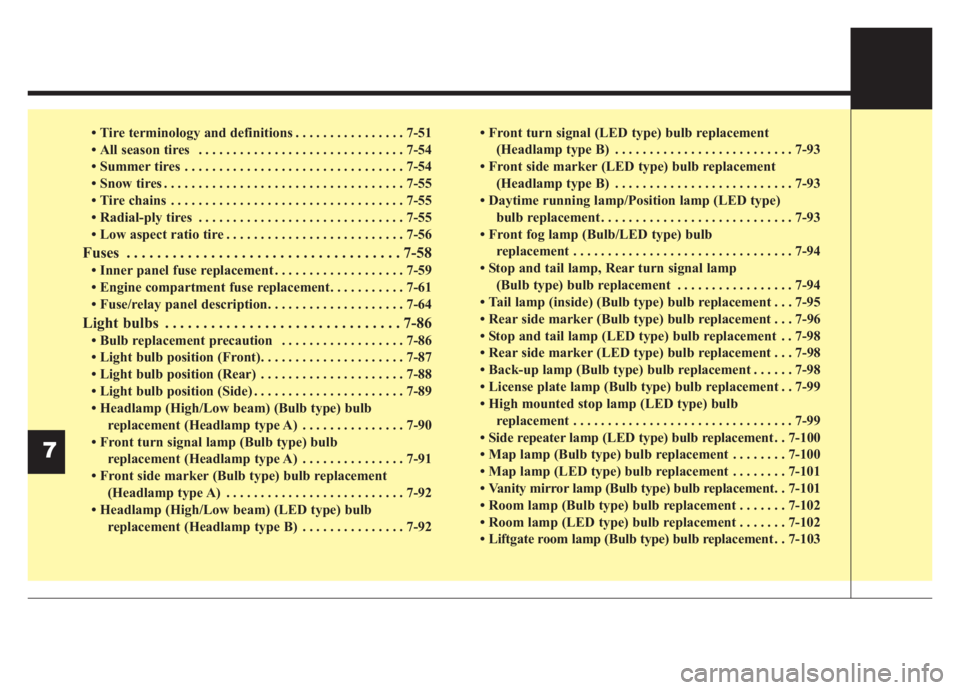 KIA NIRO HYBRID EV 2020  Owners Manual • Tire terminology and definitions . . . . . . . . . . . . . . . . 7-51
• All season tires  . . . . . . . . . . . . . . . . . . . . . . . . . . . . . . 7-54
• Summer tires . . . . . . . . . . . 