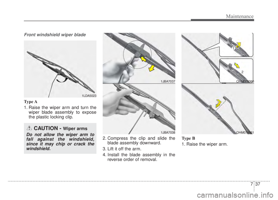 KIA NIRO HYBRID EV 2020  Owners Manual 737
Maintenance
Front windshield wiper blade
Type A
1. Raise the wiper arm and turn thewiper blade assembly to expose
the plastic locking clip.
2. Compress the clip and slide theblade assembly downwar