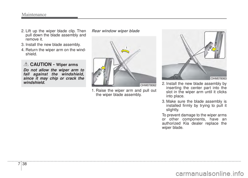 KIA NIRO HYBRID EV 2020  Owners Manual Maintenance
38
7
2. Lift up the wiper blade clip. Then
pull down the blade assembly and
remove it.
3. Install the new blade assembly.
4. Return the wiper arm on the wind- shield.Rear window wiper blad