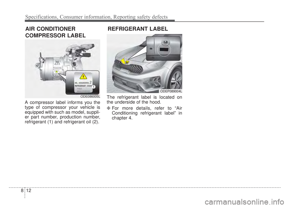 KIA NIRO HYBRID EV 2020  Owners Manual Specifications, Consumer information, Reporting safety defects
12
8
A compressor label informs you the
type of compressor your vehicle is
equipped with such as model, suppli-
er part number, productio