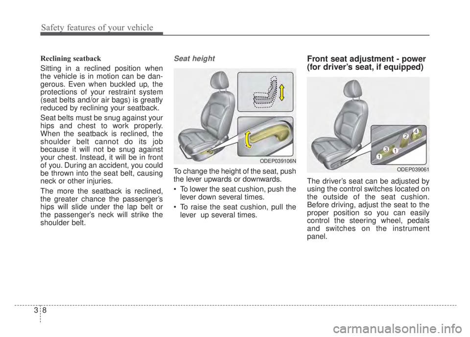 KIA NIRO HYBRID EV 2020 Owners Manual Safety features of your vehicle
83
Reclining seatback
Sitting in a reclined position when
the vehicle is in motion can be dan-
gerous. Even when buckled up, the
protections of your restraint system
( KIA NIRO HYBRID EV 2020 Owners Manual Safety features of your vehicle
83
Reclining seatback
Sitting in a reclined position when
the vehicle is in motion can be dan-
gerous. Even when buckled up, the
protections of your restraint system
(