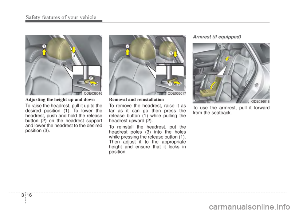 KIA NIRO HYBRID EV 2020  Owners Manual Safety features of your vehicle
16
3
Adjusting the height up and down
To raise the headrest, pull it up to the
desired position (1). To lower the
headrest, push and hold the release
button (2) on the 
