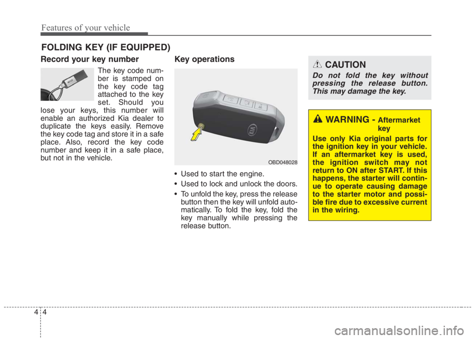 KIA NIRO HYBRID EV 2021 Owners Manual Features of your vehicle
4 4
Record your key number
The key code num-
ber is stamped on
the key code tag
attached to the key
set. Should you
lose your keys, this number will
enable an authorized Kia d KIA NIRO HYBRID EV 2021 Owners Manual Features of your vehicle
4 4
Record your key number
The key code num-
ber is stamped on
the key code tag
attached to the key
set. Should you
lose your keys, this number will
enable an authorized Kia d