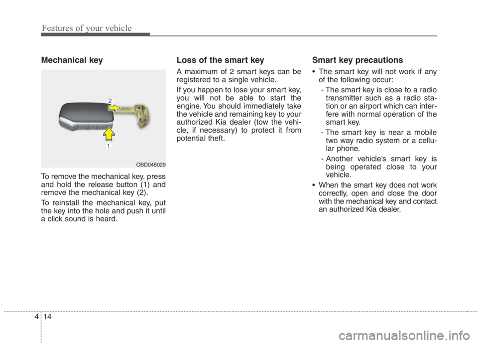 KIA NIRO HYBRID EV 2021 Owners Manual Features of your vehicle
14 4
Mechanical key
To remove the mechanical key, press
and hold the release button (1) and
remove the mechanical key (2).
To reinstall the mechanical key, put
the key into th KIA NIRO HYBRID EV 2021 Owners Manual Features of your vehicle
14 4
Mechanical key
To remove the mechanical key, press
and hold the release button (1) and
remove the mechanical key (2).
To reinstall the mechanical key, put
the key into th