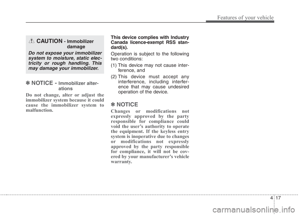 KIA NIRO HYBRID EV 2021 Owners Manual 417
Features of your vehicle
✽ ✽
NOTICE - Immobilizer alter-
ations
Do not change, alter or adjust the
immobilizer system because it could
cause the immobilizer system to
malfunction.
This device KIA NIRO HYBRID EV 2021 Owners Manual 417
Features of your vehicle
✽ ✽
NOTICE - Immobilizer alter-
ations
Do not change, alter or adjust the
immobilizer system because it could
cause the immobilizer system to
malfunction.
This device