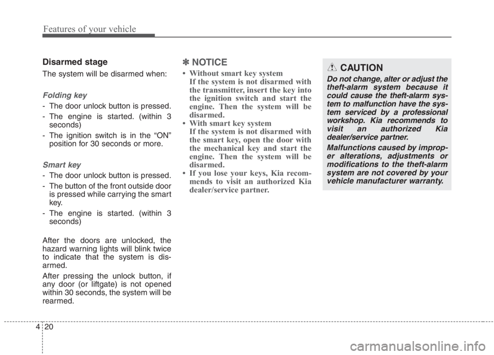 KIA NIRO HYBRID EV 2021 Owners Manual Features of your vehicle
20 4
Disarmed stage
The system will be disarmed when:
Folding key
- The door unlock button is pressed.
- The engine is started. (within 3
seconds)
- The ignition switch is in KIA NIRO HYBRID EV 2021 Owners Manual Features of your vehicle
20 4
Disarmed stage
The system will be disarmed when:
Folding key
- The door unlock button is pressed.
- The engine is started. (within 3
seconds)
- The ignition switch is in
