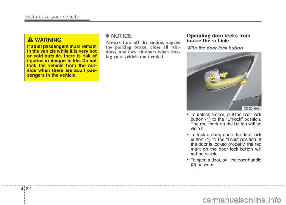 KIA NIRO HYBRID EV 2021  Owners Manual Features of your vehicle
22 4
✽
✽
NOTICE
Always turn off the engine, engage
the parking brake, close all win-
dows, and lock all doors when leav-
ing your vehicle unattended.
Operating door locks 