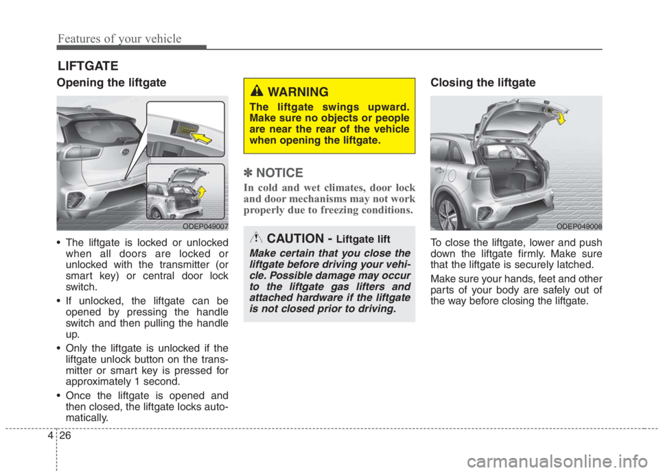 KIA NIRO HYBRID EV 2021 Owners Manual Features of your vehicle
26 4
Opening the liftgate
The liftgate is locked or unlocked
when all doors are locked or
unlocked with the transmitter (or
smart key) or central door lock
switch.
If unlock KIA NIRO HYBRID EV 2021 Owners Manual Features of your vehicle
26 4
Opening the liftgate
The liftgate is locked or unlocked
when all doors are locked or
unlocked with the transmitter (or
smart key) or central door lock
switch.
If unlock