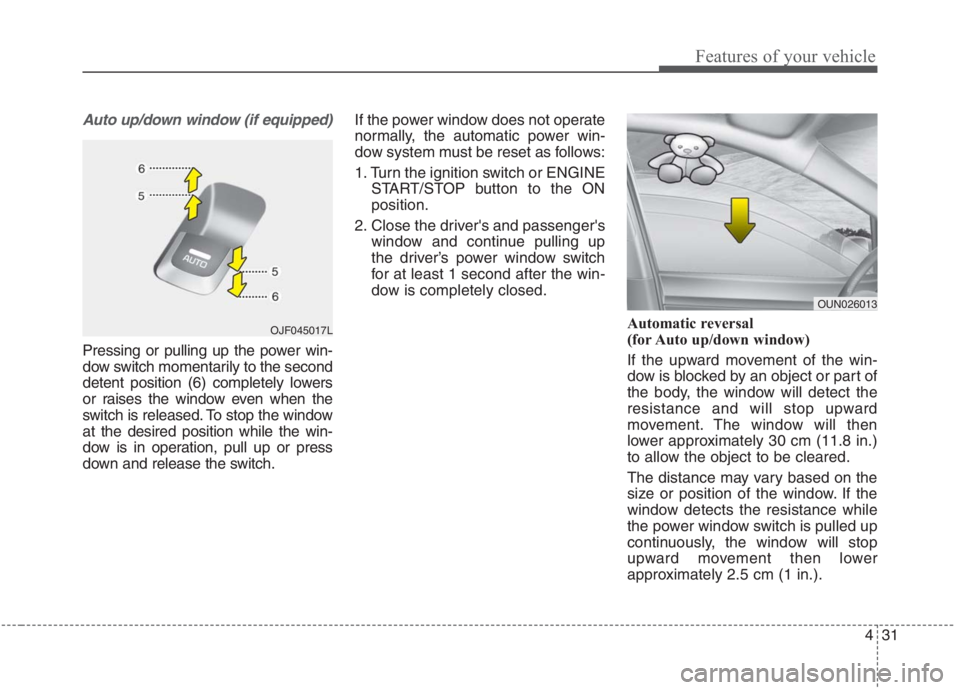 KIA NIRO HYBRID EV 2021 Owners Manual 431
Features of your vehicle
Auto up/down window (if equipped)
Pressing or pulling up the power win-
dow switch momentarily to the second
detent position (6) completely lowers
or raises the window ev KIA NIRO HYBRID EV 2021 Owners Manual 431
Features of your vehicle
Auto up/down window (if equipped)
Pressing or pulling up the power win-
dow switch momentarily to the second
detent position (6) completely lowers
or raises the window ev