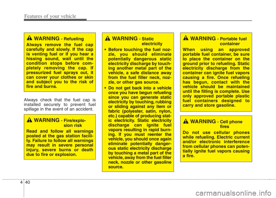 KIA NIRO HYBRID EV 2021 Owners Manual Features of your vehicle
40
4
WARNING- Cell phone
fires
Do not use cellular phones
while refueling. Electric current
and/or electronic interference
from cellular phones can poten-
tially ignite fuel v KIA NIRO HYBRID EV 2021 Owners Manual Features of your vehicle
40
4
WARNING- Cell phone
fires
Do not use cellular phones
while refueling. Electric current
and/or electronic interference
from cellular phones can poten-
tially ignite fuel v