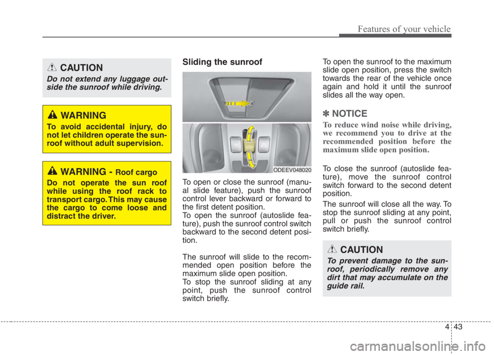 KIA NIRO HYBRID EV 2021 Owners Manual 443
Features of your vehicle
Sliding the sunroof
To open or close the sunroof (manu-
al slide feature), push the sunroof
control lever backward or forward to
the first detent position.
To open the su KIA NIRO HYBRID EV 2021 Owners Manual 443
Features of your vehicle
Sliding the sunroof
To open or close the sunroof (manu-
al slide feature), push the sunroof
control lever backward or forward to
the first detent position.
To open the su