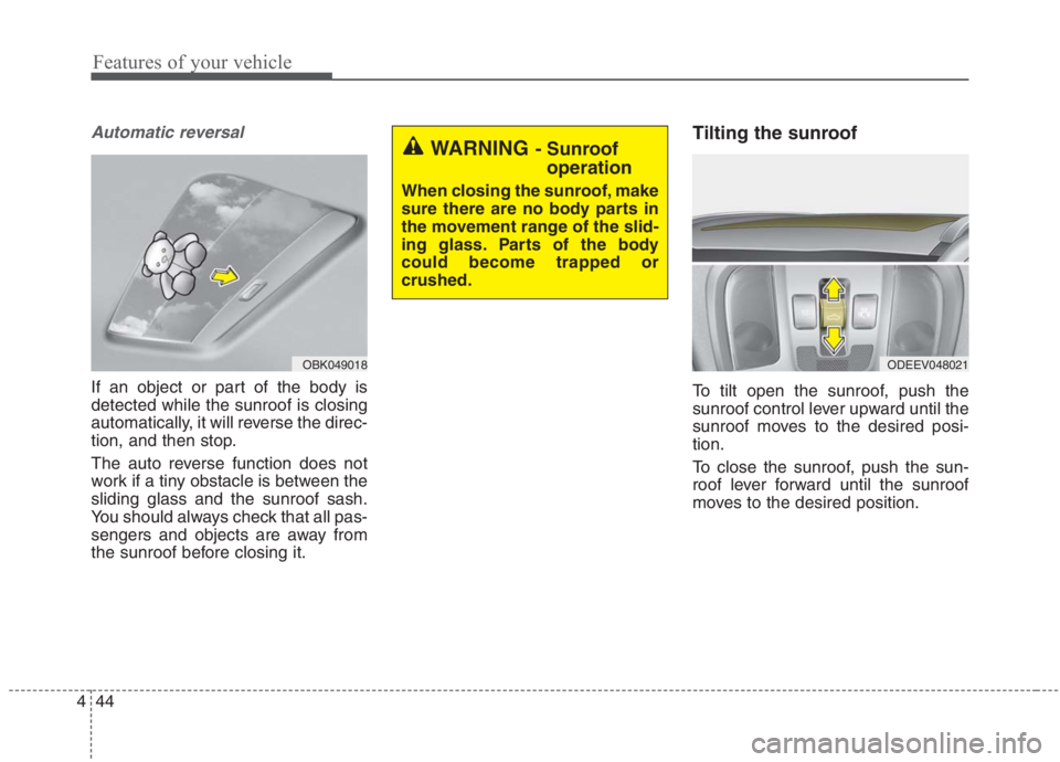 KIA NIRO HYBRID EV 2021  Owners Manual Features of your vehicle
44 4
Automatic reversal
If an object or part of the body is
detected while the sunroof is closing
automatically, it will reverse the direc-
tion, and then stop.
The auto rever