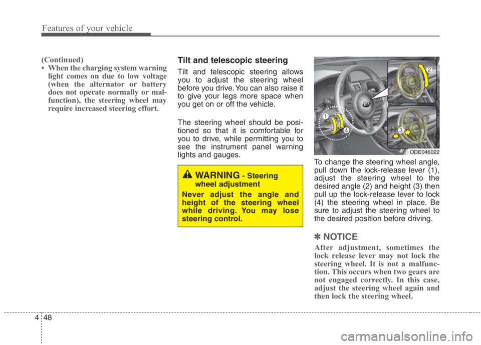 KIA NIRO HYBRID EV 2021 Owners Manual Features of your vehicle
48 4
(Continued)
• When the charging system warning
light comes on due to low voltage
(when the alternator or battery
does not operate normally or mal-
function), the steeri KIA NIRO HYBRID EV 2021 Owners Manual Features of your vehicle
48 4
(Continued)
• When the charging system warning
light comes on due to low voltage
(when the alternator or battery
does not operate normally or mal-
function), the steeri