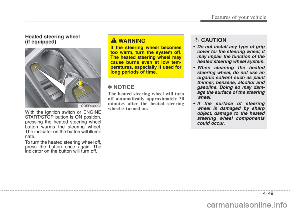 KIA NIRO HYBRID EV 2021 Owners Manual 449
Features of your vehicle
Heated steering wheel
(if equipped)
With the ignition switch or ENGINE
START/STOP button is ON position,
pressing the heated steering wheel
button warms the steering whee KIA NIRO HYBRID EV 2021 Owners Manual 449
Features of your vehicle
Heated steering wheel
(if equipped)
With the ignition switch or ENGINE
START/STOP button is ON position,
pressing the heated steering wheel
button warms the steering whee
