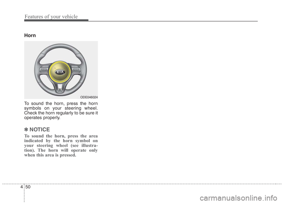 KIA NIRO HYBRID EV 2021  Owners Manual Features of your vehicle
50 4
Horn
To sound the horn, press the horn
symbols on your steering wheel.
Check the horn regularly to be sure it
operates properly.
✽ ✽
NOTICE
To sound the horn, press t