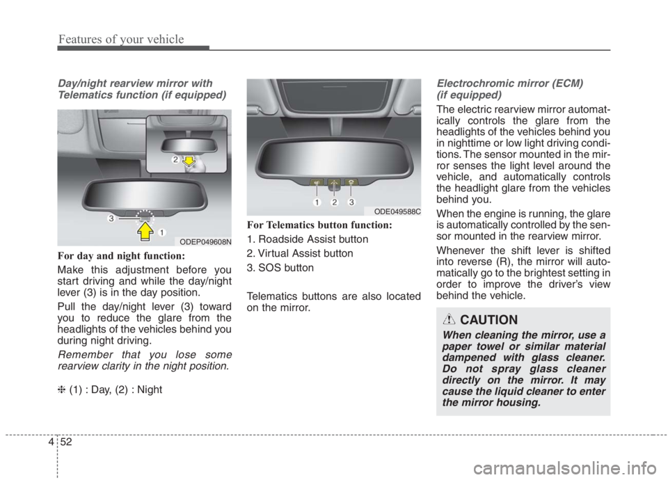KIA NIRO HYBRID EV 2021 Owners Manual Features of your vehicle
52 4
Day/night rearview mirror with
Telematics function (if equipped)
For day and night function:
Make this adjustment before you
start driving and while the day/night
lever ( KIA NIRO HYBRID EV 2021 Owners Manual Features of your vehicle
52 4
Day/night rearview mirror with
Telematics function (if equipped)
For day and night function:
Make this adjustment before you
start driving and while the day/night
lever (