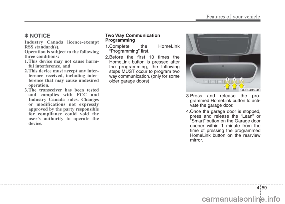 KIA NIRO HYBRID EV 2021 Owners Manual 459
Features of your vehicle
✽ ✽
NOTICE
Industry Canada licence-exempt
RSS standard(s).
Operation is subject to the following
three conditions:
1. This device may not cause harm-
ful interferenc KIA NIRO HYBRID EV 2021 Owners Manual 459
Features of your vehicle
✽ ✽
NOTICE
Industry Canada licence-exempt
RSS standard(s).
Operation is subject to the following
three conditions:
1. This device may not cause harm-
ful interferenc