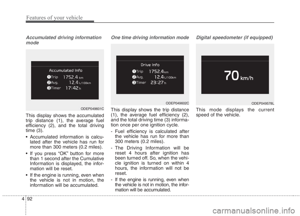 KIA NIRO HYBRID EV 2021 Owners Manual Features of your vehicle
92 4
Accumulated driving information
mode
This display shows the accumulated
trip distance (1), the average fuel
efficiency (2), and the total driving
time (3).
Accumulated i KIA NIRO HYBRID EV 2021 Owners Manual Features of your vehicle
92 4
Accumulated driving information
mode
This display shows the accumulated
trip distance (1), the average fuel
efficiency (2), and the total driving
time (3).
Accumulated i