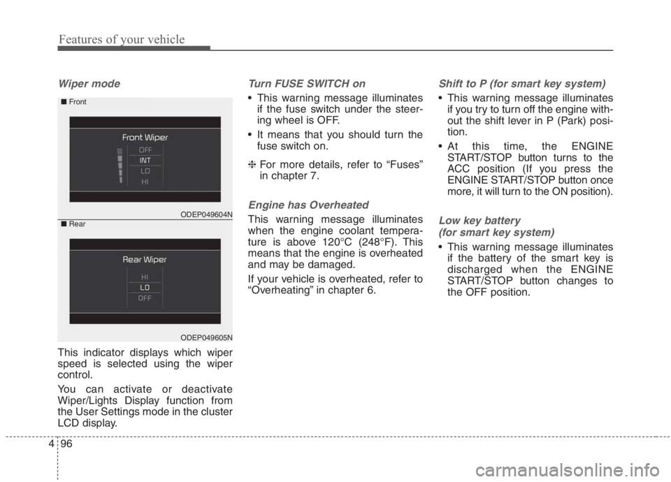 KIA NIRO HYBRID EV 2021 Owners Manual Features of your vehicle
96 4
Wiper mode
This indicator displays which wiper
speed is selected using the wiper
control.
You can activate or deactivate
Wiper/Lights Display function from
the User Setti KIA NIRO HYBRID EV 2021 Owners Manual Features of your vehicle
96 4
Wiper mode
This indicator displays which wiper
speed is selected using the wiper
control.
You can activate or deactivate
Wiper/Lights Display function from
the User Setti