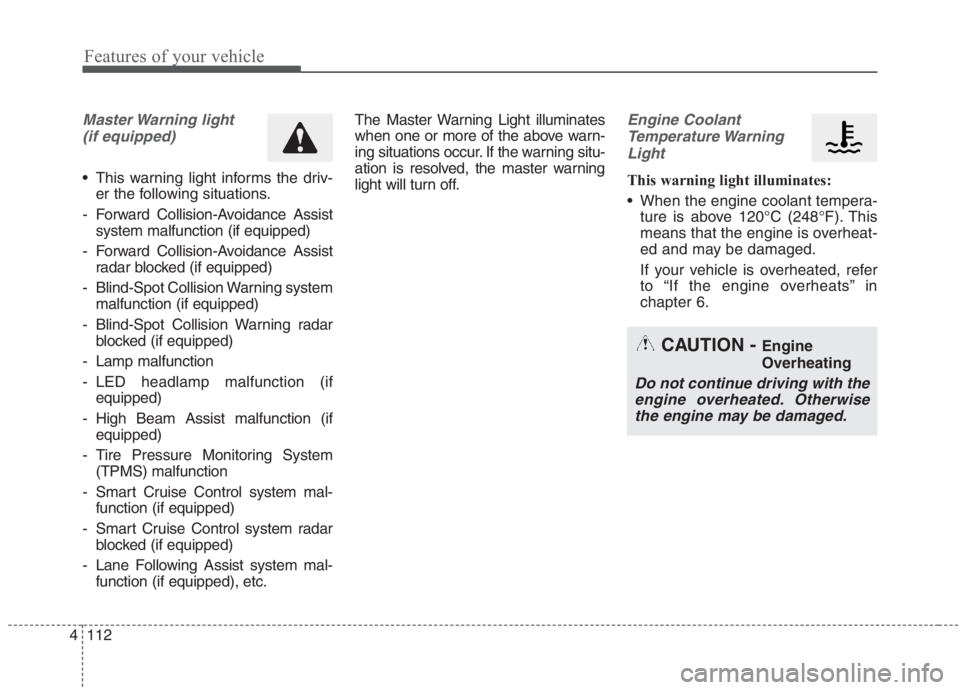 KIA NIRO HYBRID EV 2021 Owners Manual Features of your vehicle
112 4
Master Warning light
(if equipped)
This warning light informs the driv-
er the following situations.
- Forward Collision-Avoidance Assist
system malfunction (if equip KIA NIRO HYBRID EV 2021 Owners Manual Features of your vehicle
112 4
Master Warning light
(if equipped)
This warning light informs the driv-
er the following situations.
- Forward Collision-Avoidance Assist
system malfunction (if equip