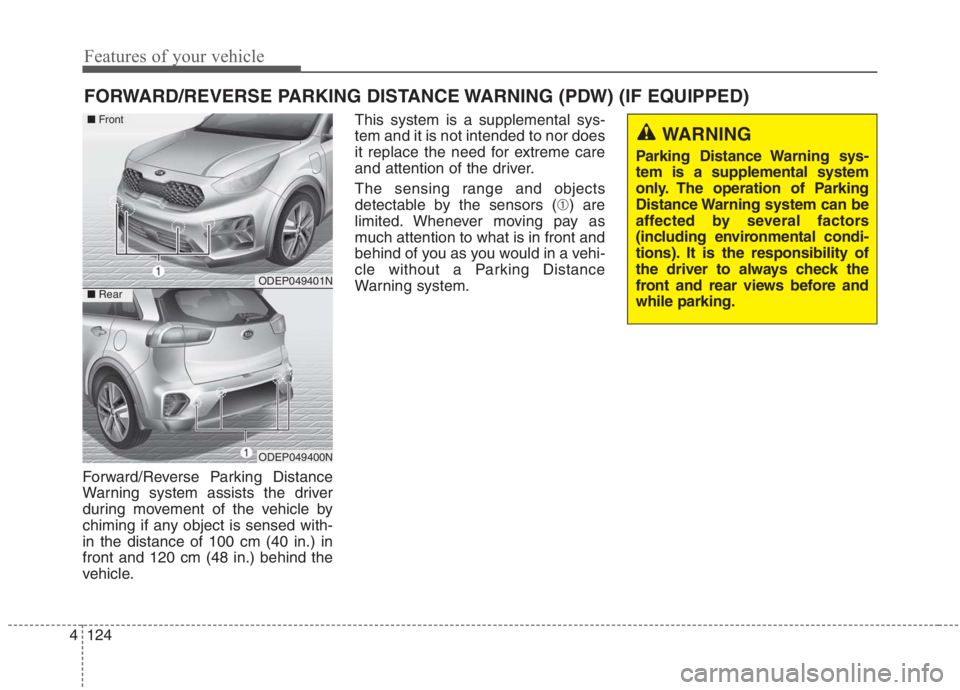 KIA NIRO HYBRID EV 2021 Owners Manual Features of your vehicle
124 4
Forward/Reverse Parking Distance
Warning system assists the driver
during movement of the vehicle by
chiming if any object is sensed with-
in the distance of 100 cm (40 KIA NIRO HYBRID EV 2021 Owners Manual Features of your vehicle
124 4
Forward/Reverse Parking Distance
Warning system assists the driver
during movement of the vehicle by
chiming if any object is sensed with-
in the distance of 100 cm (40
