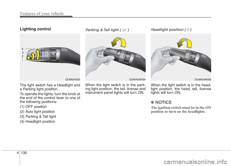 KIA NIRO HYBRID EV 2021  Owners Manual Features of your vehicle
130 4
Lighting control
The light switch has a Headlight and
a Parking light position.
To operate the lights, turn the knob at
the end of the control lever to one of
the follow