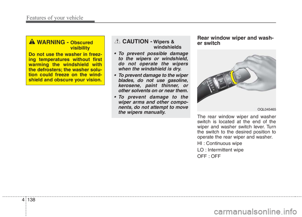 KIA NIRO HYBRID EV 2021  Owners Manual Features of your vehicle
138 4
Rear window wiper and wash-
er switch
The rear window wiper and washer
switch is located at the end of the
wiper and washer switch lever. Turn
the switch to the desired 