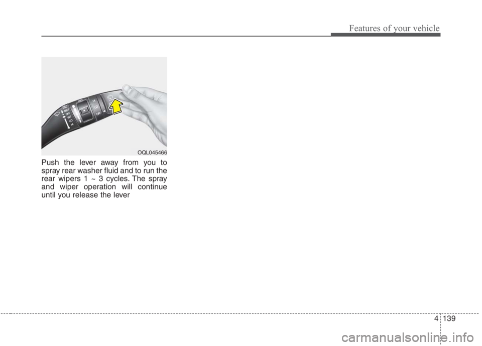 KIA NIRO HYBRID EV 2021  Owners Manual 4139
Features of your vehicle
Push the lever away from you to
spray rear washer fluid and to run the
rear wipers 1 ~ 3 cycles. The spray
and wiper operation will continue
until you release the lever
O