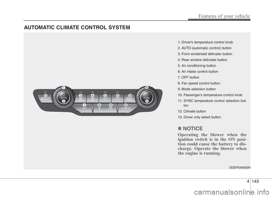 KIA NIRO HYBRID EV 2021  Owners Manual 4145
Features of your vehicle
AUTOMATIC CLIMATE CONTROL SYSTEM
ODEP049300N
1. Driver’s temperature control knob
2. AUTO (automatic control) button
3. Front windshield defroster button
4. Rear window
