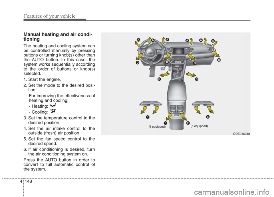 KIA NIRO HYBRID EV 2021  Owners Manual Features of your vehicle
148 4
Manual heating and air condi-
tioning
The heating and cooling system can
be controlled manually by pressing
buttons or turning knob(s) other than
the AUTO button. In thi
