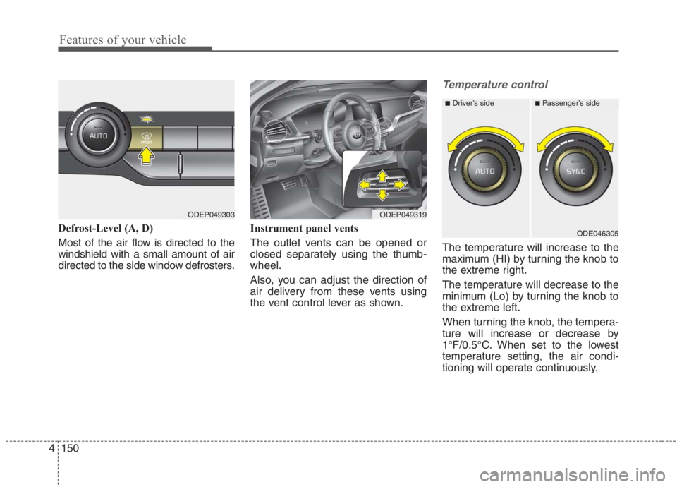 KIA NIRO HYBRID EV 2021  Owners Manual Features of your vehicle
150 4
Defrost-Level (A, D)
Most of the air flow is directed to the
windshield with a small amount of air
directed to the side window defrosters.Instrument panel vents
The outl