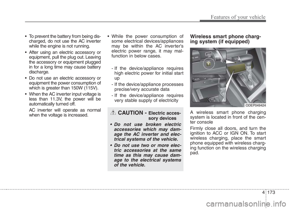 KIA NIRO HYBRID EV 2021 Owners Manual 4173
Features of your vehicle
To prevent the battery from being dis-
charged, do not use the AC inverter
while the engine is not running.
After using an electric accessory or
equipment, pull the plu KIA NIRO HYBRID EV 2021 Owners Manual 4173
Features of your vehicle
To prevent the battery from being dis-
charged, do not use the AC inverter
while the engine is not running.
After using an electric accessory or
equipment, pull the plu