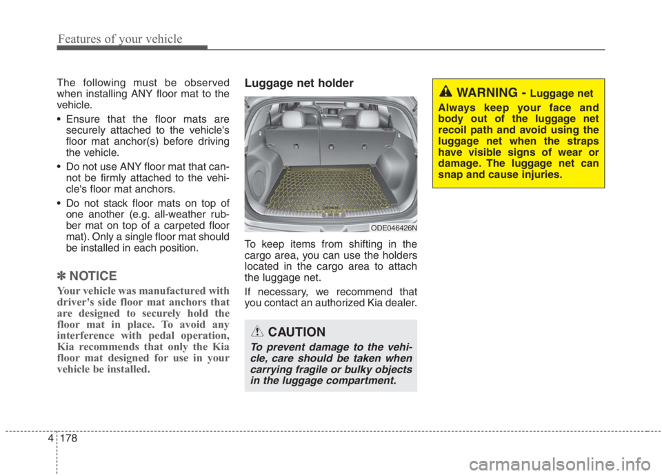 KIA NIRO HYBRID EV 2021 Owners Manual Features of your vehicle
178 4
The following must be observed
when installing ANY floor mat to the
vehicle.
Ensure that the floor mats are
securely attached to the vehicles
floor mat anchor(s) befor KIA NIRO HYBRID EV 2021 Owners Manual Features of your vehicle
178 4
The following must be observed
when installing ANY floor mat to the
vehicle.
Ensure that the floor mats are
securely attached to the vehicles
floor mat anchor(s) befor