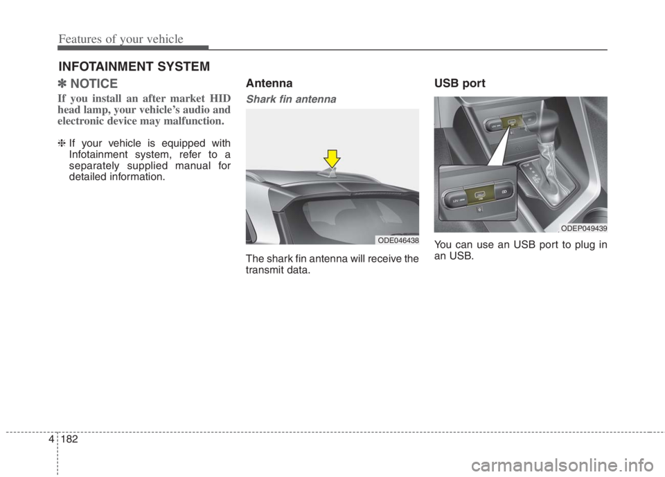 KIA NIRO HYBRID EV 2021  Owners Manual Features of your vehicle
182
4
✽
✽
NOTICE 
If you install an after market HID
head lamp, your vehicle’s audio and
electronic device may malfunction.
❈  If your vehicle is equipped with
Infotai
