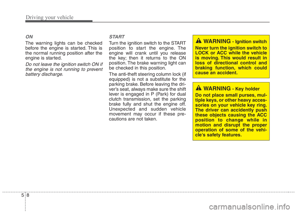 KIA NIRO HYBRID EV 2021 Owners Manual Driving your vehicle
8 5
ON
The warning lights can be checked
before the engine is started. This is
the normal running position after the
engine is started.
Do not leave the ignition switch ON if
the KIA NIRO HYBRID EV 2021 Owners Manual Driving your vehicle
8 5
ON
The warning lights can be checked
before the engine is started. This is
the normal running position after the
engine is started.
Do not leave the ignition switch ON if
the