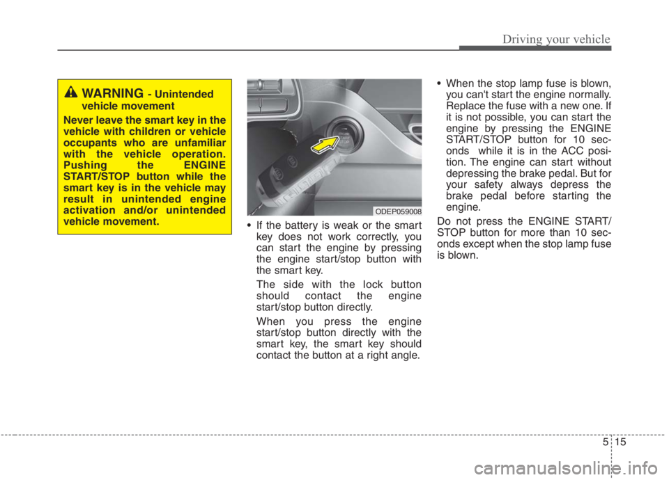 KIA NIRO HYBRID EV 2021 Owners Manual 515
Driving your vehicle
If the battery is weak or the smart
key does not work correctly, you
can start the engine by pressing
the engine start/stop button with
the smart key.
The side with the lock KIA NIRO HYBRID EV 2021 Owners Manual 515
Driving your vehicle
If the battery is weak or the smart
key does not work correctly, you
can start the engine by pressing
the engine start/stop button with
the smart key.
The side with the lock