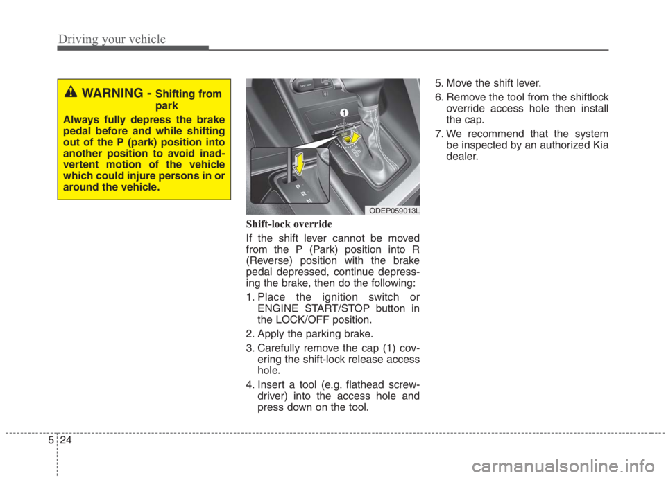 KIA NIRO HYBRID EV 2021  Owners Manual Driving your vehicle
24 5
Shift-lock override
If the shift lever cannot be moved
from the P (Park) position into R
(Reverse) position with the brake
pedal depressed, continue depress-
ing the brake, t