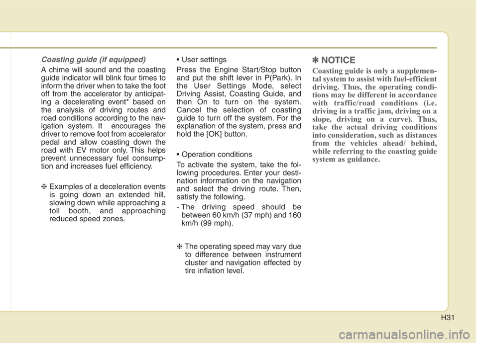 KIA NIRO HYBRID EV 2021 Owners Manual H31
Coasting guide (if equipped)
A chime will sound and the coasting
guide indicator will blink four times to
inform the driver when to take the foot
off from the accelerator by anticipat-
ing a dece KIA NIRO HYBRID EV 2021 Owners Manual H31
Coasting guide (if equipped)
A chime will sound and the coasting
guide indicator will blink four times to
inform the driver when to take the foot
off from the accelerator by anticipat-
ing a dece