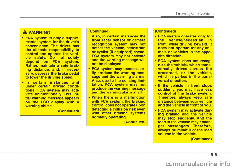 KIA NIRO HYBRID EV 2021 Owners Manual 561
Driving your vehicle
WARNING
FCA system is only a supple-
mental system for the driver’s
convenience. The driver has
the ultimate responsibility to
control and operate the vehi-
cle safely. D KIA NIRO HYBRID EV 2021 Owners Manual 561
Driving your vehicle
WARNING
FCA system is only a supple-
mental system for the driver’s
convenience. The driver has
the ultimate responsibility to
control and operate the vehi-
cle safely. D