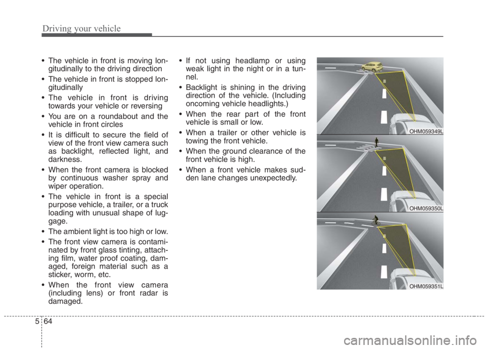 KIA NIRO HYBRID EV 2021 Owners Manual Driving your vehicle
64 5
The vehicle in front is moving lon-
gitudinally to the driving direction
The vehicle in front is stopped lon-
gitudinally
The vehicle in front is driving
towards your vehi KIA NIRO HYBRID EV 2021 Owners Manual Driving your vehicle
64 5
The vehicle in front is moving lon-
gitudinally to the driving direction
The vehicle in front is stopped lon-
gitudinally
The vehicle in front is driving
towards your vehi