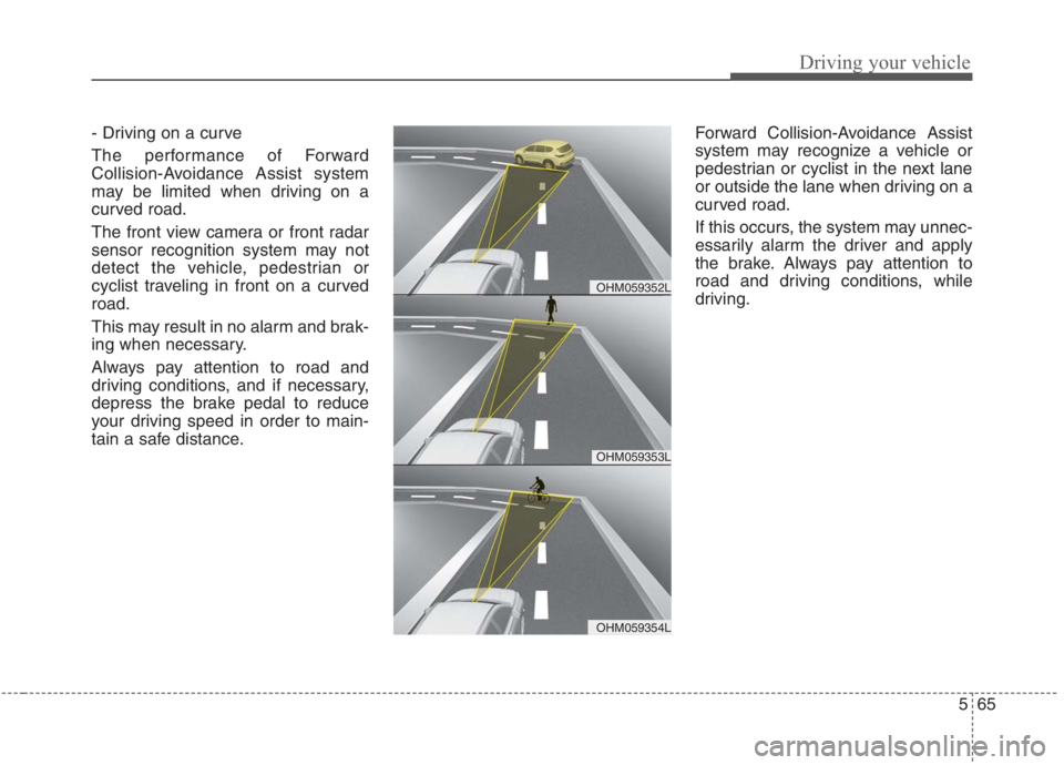 KIA NIRO HYBRID EV 2021  Owners Manual 565
Driving your vehicle
- Driving on a curve
The performance of Forward
Collision-Avoidance Assist system
may be limited when driving on a
curved road.
The front view camera or front radar
sensor rec